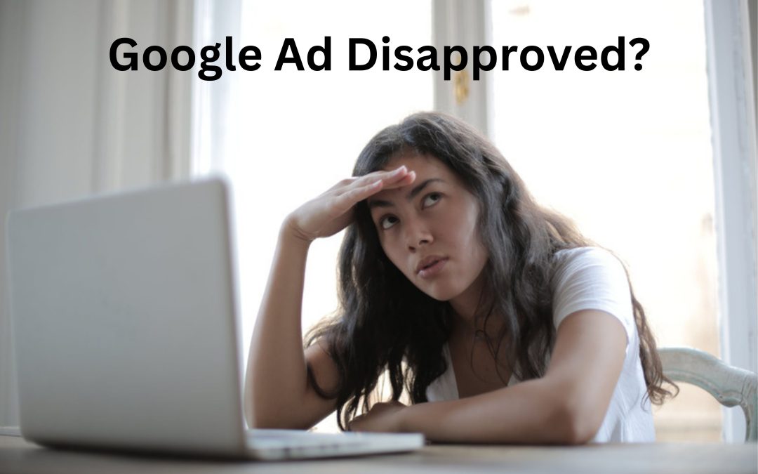 Understanding and Resolving Google Ads Disapprovals